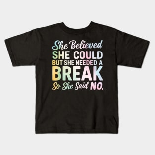 she believed she could but she needed a break so she said NO Kids T-Shirt